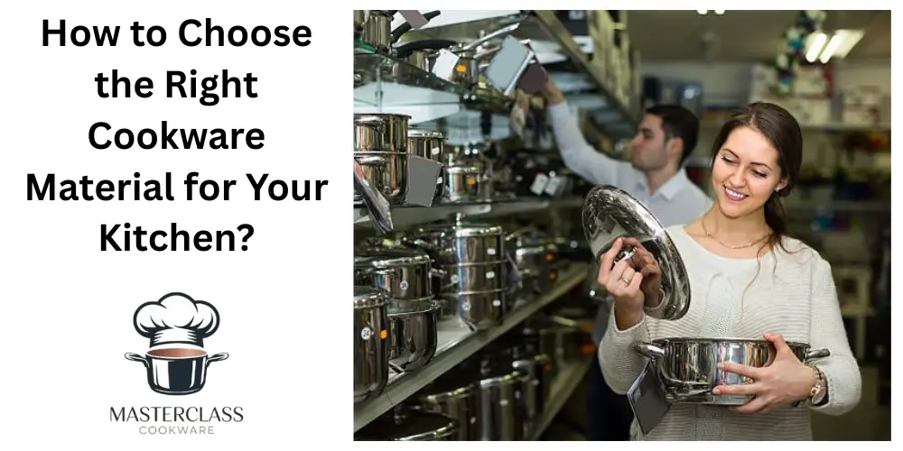 How to Choose the Right Cookware Material for Your Kitchen