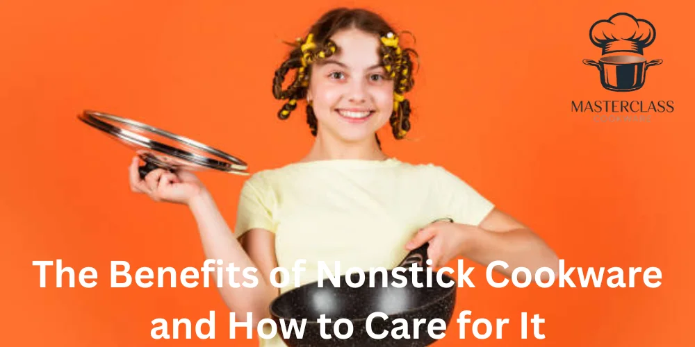 The Benefits of Nonstick Cookware and How to Care for It