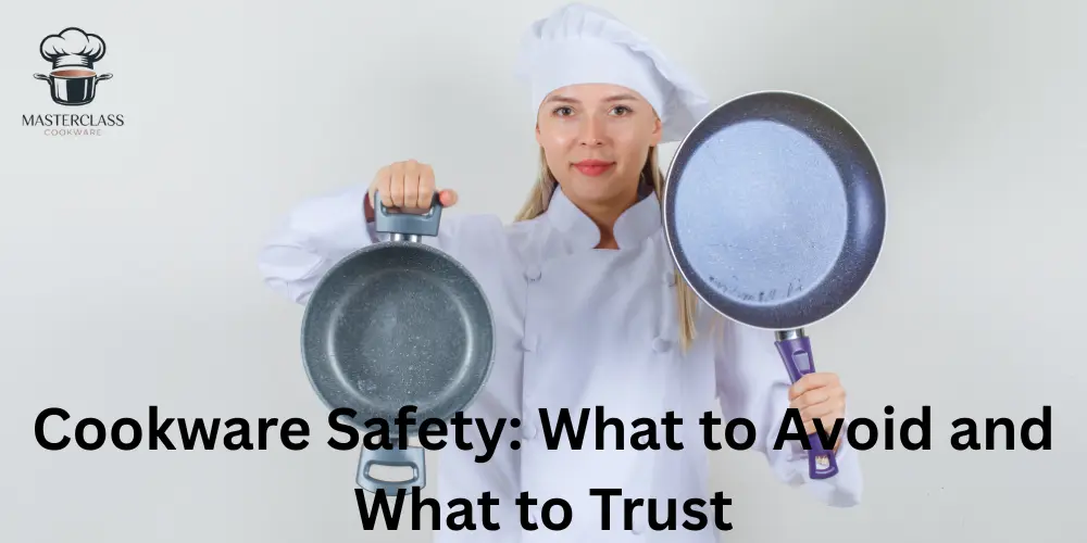 Cookware Safety What to Avoid and What to Trust
