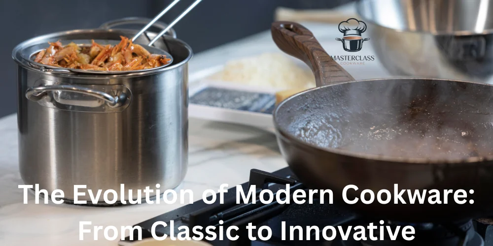 The Evolution of Modern Cookware From Classic to Innovative