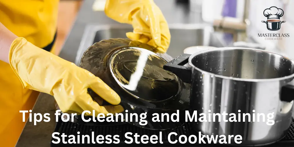 Tips for Cleaning and Maintaining Stainless Steel Cookware